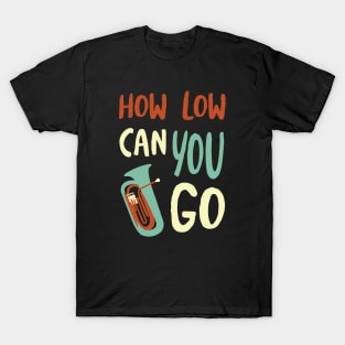 How Low Can You Go T-Shirt